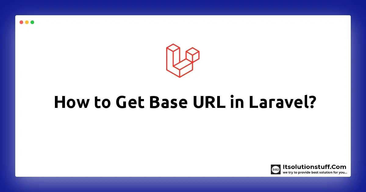 How To Get Base URL In Laravel ItSolutionStuff