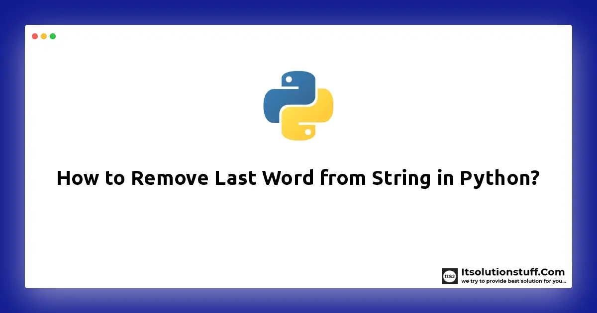 How To Remove Last Word From String In Python ItSolutionStuff