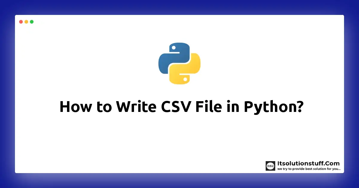 How To Write CSV File In Python ItSolutionStuff